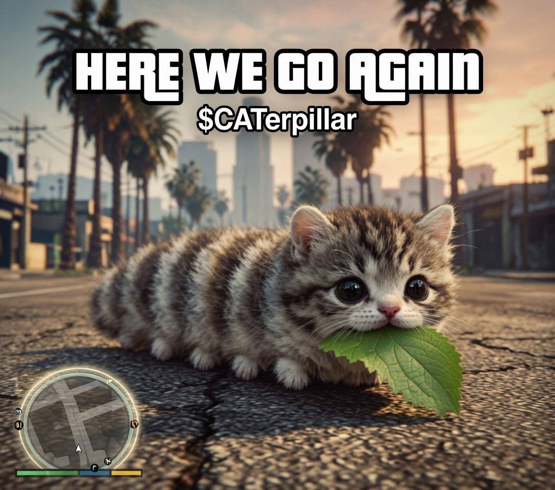 Meme: the CATerpillar on a city street styled like a GTA loading screen. Caption: here we go again, $CATerpillar.